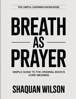 Paperback The Useful Learning Knowledge Breath as Prayer: Simple Guide to the Original Book's Core Meaning Book