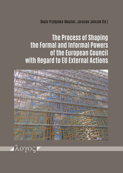 Paperback The Process of Shaping the Formal and Informal Powers of the European Council with Regard to EU External Actions Book
