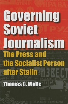 Hardcover Governing Soviet Journalism: The Press and the Socialist Person after Stalin Book