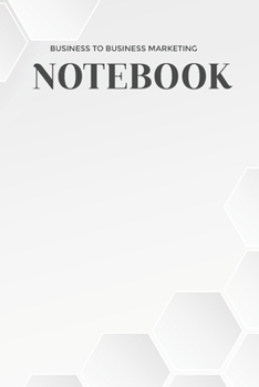 BUSINESS TO BUSINESS MARKETING: (6x9 Lined) Blank Journal Notebook Organizer Planner for BUSINESS TO BUSINESS MARKETING