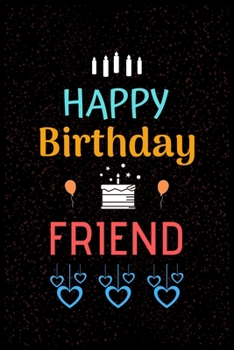 Paperback HAPPY Birthday FRIEND: Happy Birthday Friend Notebook & Sketchbook Journal for dear friends, 100 Pages, 6x9 Unique Birthday Diary, ... Birthd Book