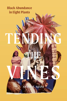 Hardcover Tending the Vines: Black Abundance in Eight Plants Book