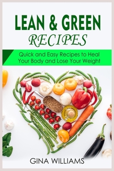 Paperback Lean and Green Recipes: Quick and Easy Recipes to Heal Your Body and Lose Your Weight Book