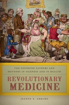 Hardcover Revolutionary Medicine: The Founding Fathers and Mothers in Sickness and in Health Book