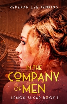 In The Company of Men - Book #1 of the Lemon Sugar Series