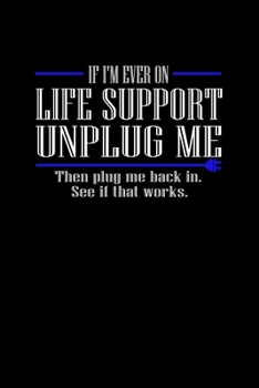 Paperback If I'm ever on Life support unplug me. Then plug me back in. See if it works.: Food Journal - Track your Meals - Eat clean and fit - Breakfast Lunch D Book