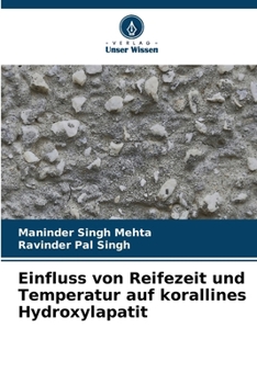 Einfluss von Reifezeit und Temperatur auf korallines Hydroxylapatit (German Edition)