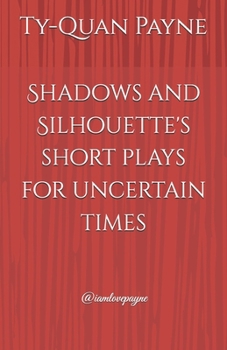 Paperback Shadows and Silhouette's short plays for uncertain times: Shadows and Silhouette's Book