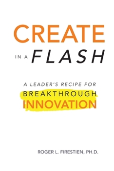 Paperback Create in a Flash: A Leader's Recipe for Breakthrough Innovation Book