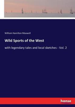 Paperback Wild Sports of the West: with legendary tales and local sketches - Vol. 2 Book