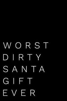 Paperback Worst Dirty Santa Gift Ever: 110-Page Blank Lined Dirty Santa Gag Gift Idea Book