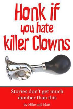 Paperback Honk if you hate killer clowns: Stories don't get much dumber than this Book