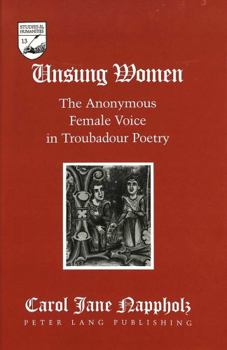 Unsung Women: The Anonymous Female-Voice in Troubadour Poetry (Studies in the Humanities: Literature-Politics-Society)