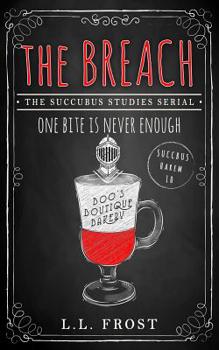 The Breach: Succubus Studies Serial - Book #10 of the Succubus Harem