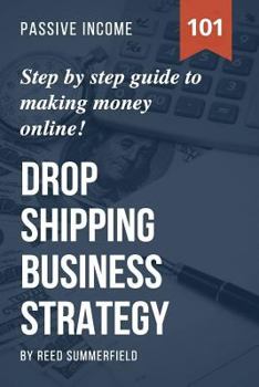 Paperback Dropshipping Business Strategy: Step by Step Beginner's Guide to Making Money Online (Learn how to find Profitable Suppliers, Best Selling Niches, Aut Book