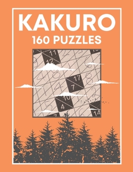 Paperback KAKURO (160 Puzzles): Cross Sums Number Logic Games for Adults and Teens Book