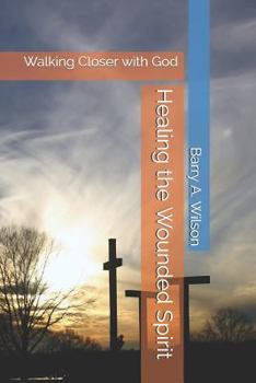 Paperback Healing the Wounded Spirit: Walking Closer with God Book