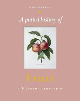 Hardcover Potted History of Fruit: A Delicious, Dip-In Kitchen Cornucopia Book