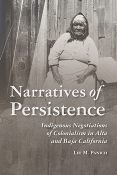 Hardcover Narratives of Persistence: Indigenous Negotiations of Colonialism in Alta and Baja California Book