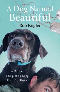 Hardcover A Dog Named Beautiful: A Marine, a Dog, and a Long Road Trip Home Book