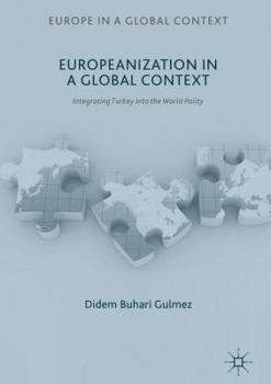 Hardcover Europeanization in a Global Context: Integrating Turkey Into the World Polity Book
