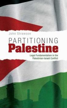 Hardcover Partitioning Palestine: Legal Fundamentalism in the Palestinian-Israeli Conflict Book