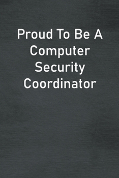 Paperback Proud To Be A Computer Security Coordinator: Lined Notebook For Men, Women And Co Workers Book