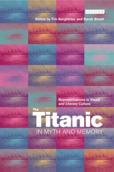 Hardcover The Titanic in Myth and Memory: Representations in Visual and Literary Culture Book