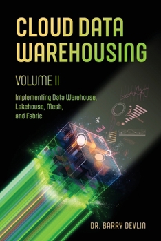 Paperback Cloud Data Warehousing Volume II: Implementing Data Warehouse, Lakehouse, Mesh, and Fabric Book