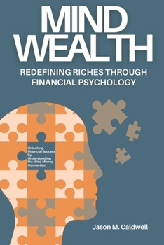 Paperback Mind Wealth: Redefining Riches Through Financial Psychology: Unlocking Financial Success by Understanding the Mind-Money Connection Book