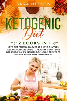 Paperback Ketogenic Diet: 2 Books in 1: Keto Diet for Women over 50 & Keto Chaffles 2020.The Ultimate Guide to Healthy Weight Loss for Senior Wo Book