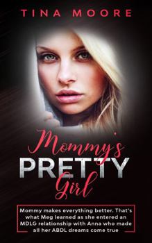 Paperback Mommy's Pretty Girl: Mommy makes everything better. That's what Meg learned as she entered an MDLG relationship with Anna who made all her Book