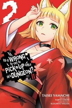 2 2 - Book #2 of the Is It Wrong to Try to Pick Up Girls in a Dungeon? II Manga