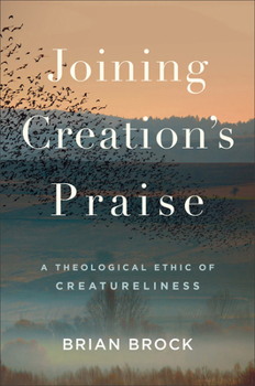 Hardcover Joining Creation's Praise: A Theological Ethic of Creatureliness Book