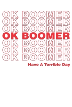Paperback Ok Boomer Have a Terrible Day: Journal/ Notebook Book