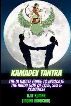 Paperback Kamadeva Tantra: The Ultimate Guide to Invocate the Hindu god of the Love, Sex and Romance Book