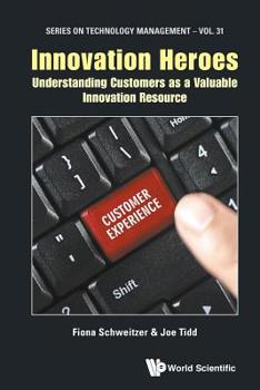 Paperback Innovation Heroes: Understanding Customers as a Valuable Innovation Resource Book