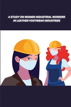 Paperback A Study on Women Industrial Workers in Leather Footwear Industries Book