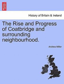 Paperback The Rise and Progress of Coatbridge and Surrounding Neighbourhood. Book