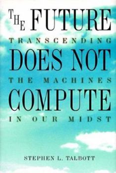 Paperback Future Does Not Compute: Transcending the Machines in Our Midst Book