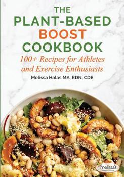 Paperback The Plant-Based Boost Cookbook: 100+ Recipes for Athletes and Exercise Enthusiasts Book