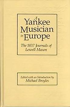 Yankee Musician in Europe: The 1837 Journals of Lowell Mason (Studies in Music, 110)