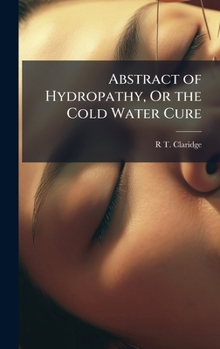 Hardcover Abstract of Hydropathy, Or the Cold Water Cure Book