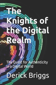 Paperback The Knights of the Digital Realm: The Quest for Authenticity in a Digital World Book