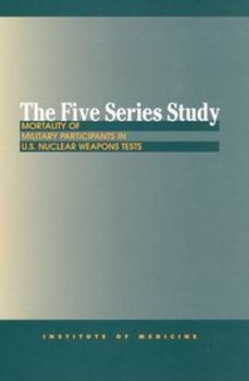 Paperback The Five Series Study: Mortality of Military Participants in U.S. Nuclear Weapons Tests Book