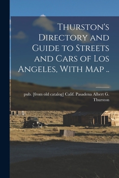Thurston's directory and guide to streets and cars of Los Angeles, with map ..