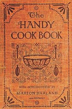 Paperback The Handy Cookbook - 1900 Reprint: With A Familiar Talk On Cookery Book