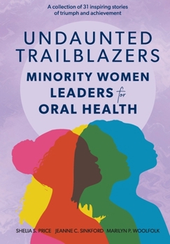 Undaunted Trailblazers : Minority Women Leaders for Oral Health