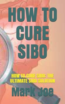 Paperback How to Cure Sibo: How to Cure Sibo: The Ultimate Sibo Solution Book