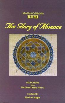 Paperback The Glory of Absence: Selections from Meter 2 of Rumi's Divan-I-Kebir Book